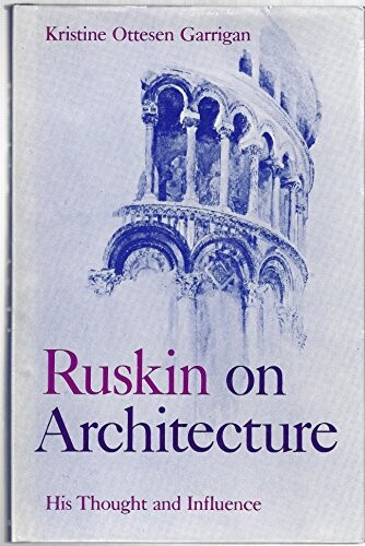 Ruskin on architecture :his thought and influence