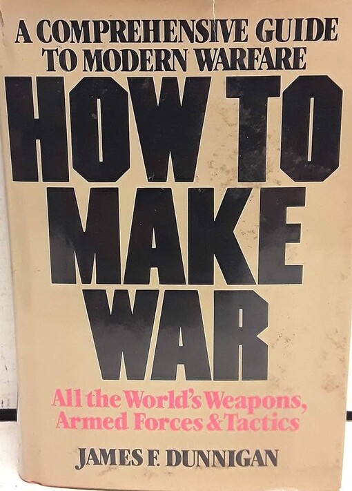How to make war :a comprehensive guide to modern warfare