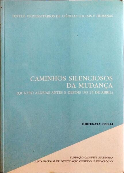 Caminhos Silenciosos da Mudança :(quatro aldeias antes e depois do 25 de abril)