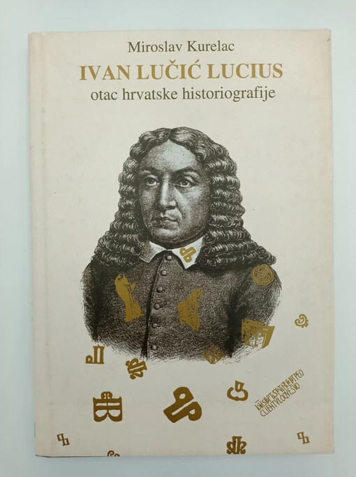 Ivan Lučić Lucius :otac hrvatske historiografije