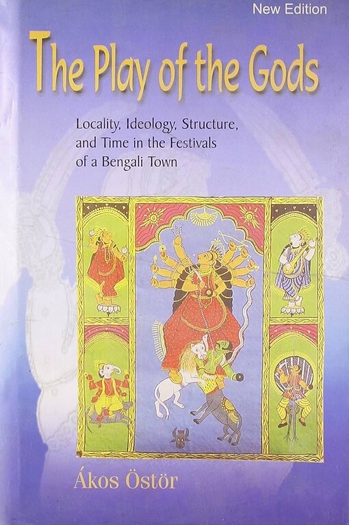 The play of the gods :locality,structure and time in the festivals of a bengali town