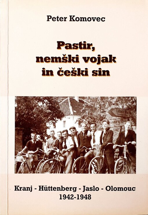 Pastir, nemški vojak in češki sin :Kranj - Hüttenberg - Jaslo - Olomouc 1942-1948