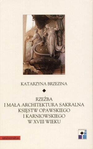 Rzeźba i mała architektura sakralna księstw opavskiego i karniowskiego w 18 wieku /