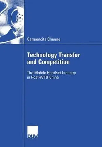 Technology transfer and competition :the mobile handset industry in Post-WTO China