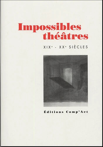 Impossibles théâtres :XIXe-XXe siècles