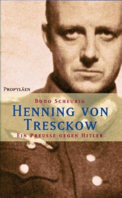 Henning von Tresckow :ein Preuße gegen Hitler : Biographie