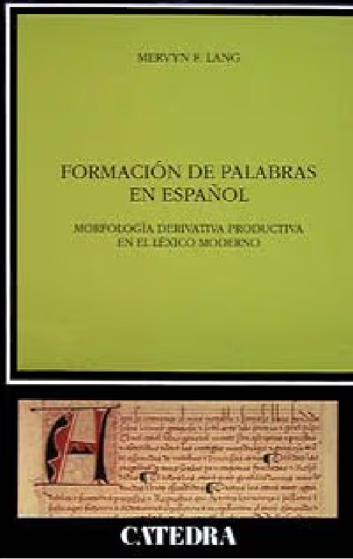 Formación de palabras en español :morfología derivativa productiva en el léxico moderno