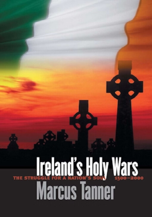 Ireland's holy wars :the struggle for a nation's soul, 1500-2000