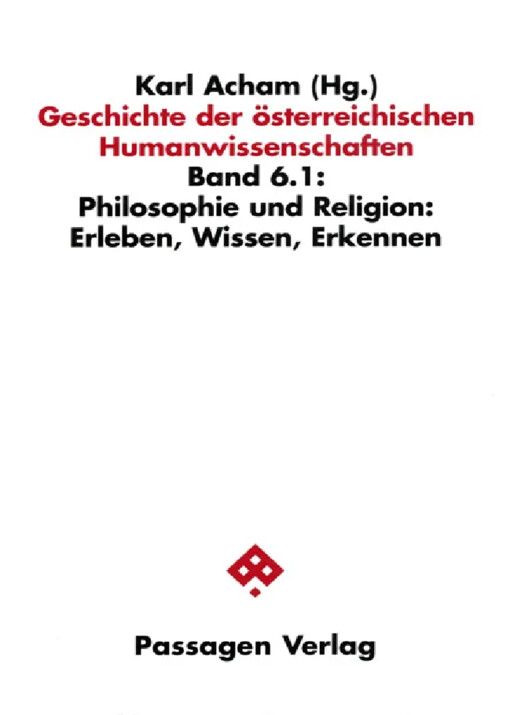 Geschichte der österreichischen Humanwissenschaften.Band 6.1,Philosophie und Religion: Erleben, Wissen, Erkennen
