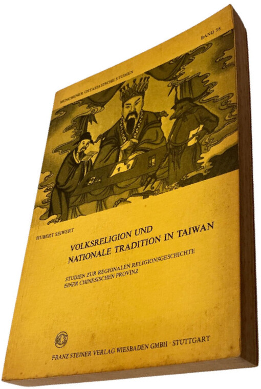 Volksreligion und nationale Tradition in Taiwan :Studien zur regionalen Religionsgeschichte einer chinesischen Provinz