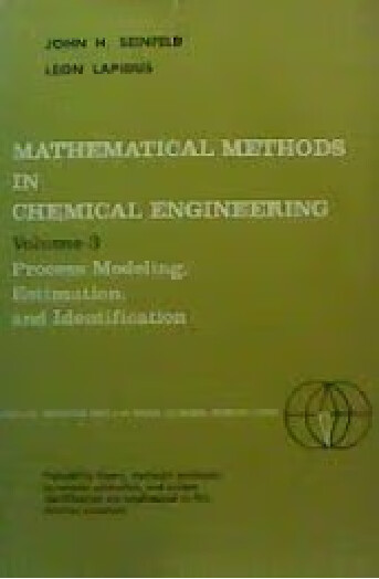 Mathematical methods in chemical engineering.Volume 3,Process modeling, estimation, and Identification