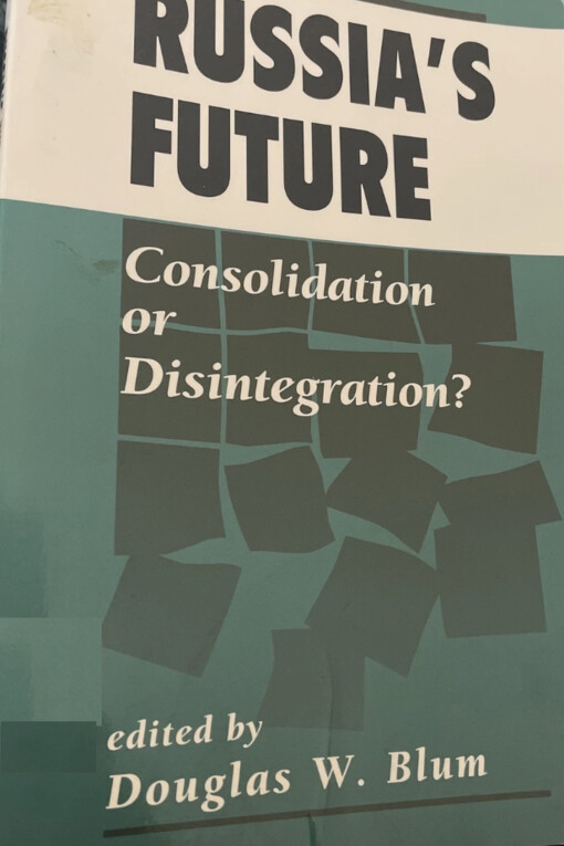 Russia's future :consolidation or disintegration?