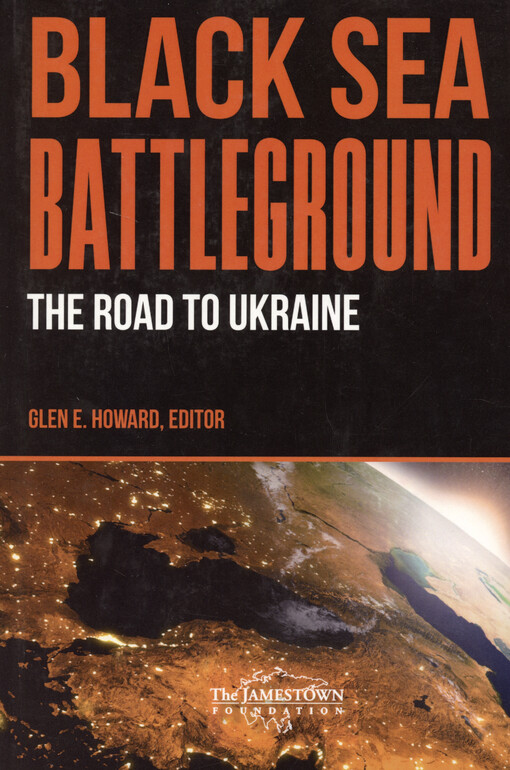 Black Sea battleground : the road to Ukraine