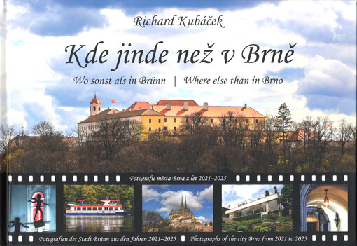 Kde jinde než v Brně : fotografie města Brna z let 2021-2025 = Wo sonst als in Brünn : Fotografieren der Stadt Brünn aus den Jahren 2021-2025 = Where else than in Brno : photograps of the city Brno from 2021 to 2025