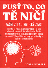 Pusť to co tě ničí : začni žít autentický život  (odkaz v elektronickém katalogu)