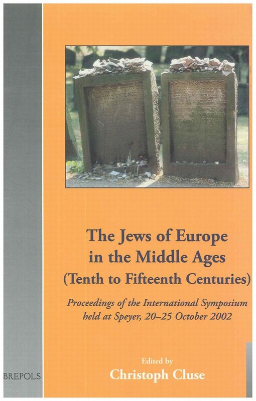 Jews of Europe in the Middle Ages (Tenth to Fifteenth Centuries) (Cultural Encounters in Late Antiquity and the Middle Ages)