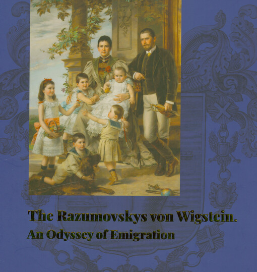 The Razumovskys von Wigstein - an odyssey of emigration : exhibition catalogue