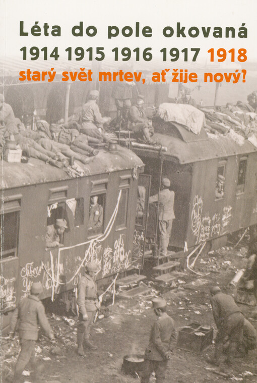 Léta do pole okovaná 1914-1918. Svazek V., 1918 - starý svět mrtev, ať žije nový?