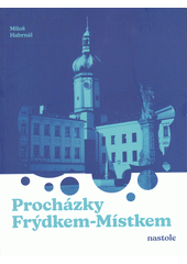 Procházky Frýdkem-Místkem  (odkaz v elektronickém katalogu)