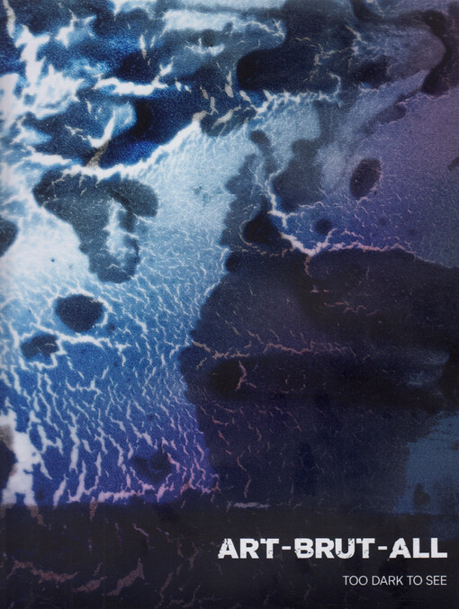 Art-Brut-All : too dark to see