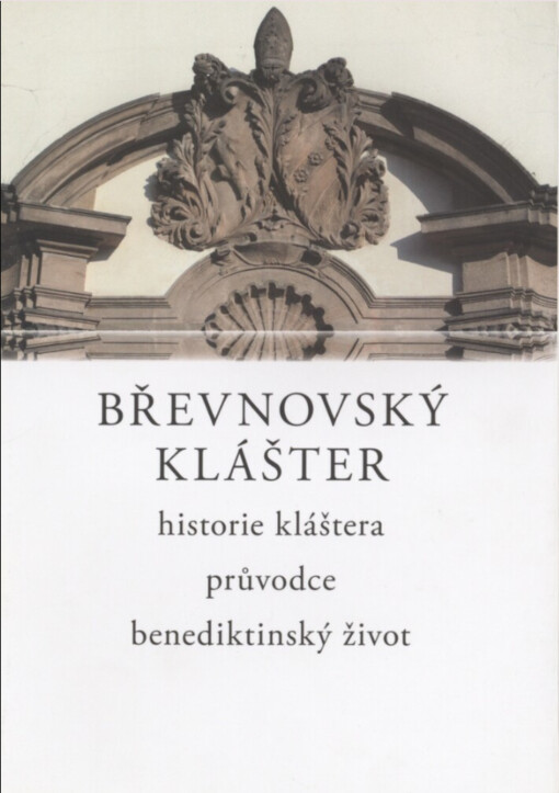 Břevnovský klášter :historie kláštera, průvodce, benediktinský život