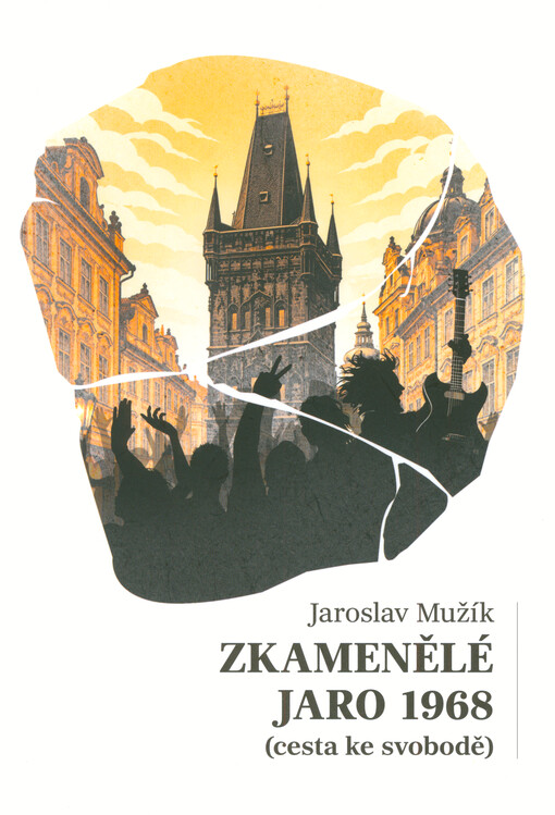 Zkamenělé jaro 1968 : (cesta ke svobodě)
