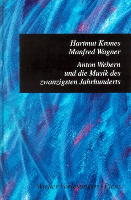 Anton Webern und die Musik des zwanzigsten Jahrhunderts