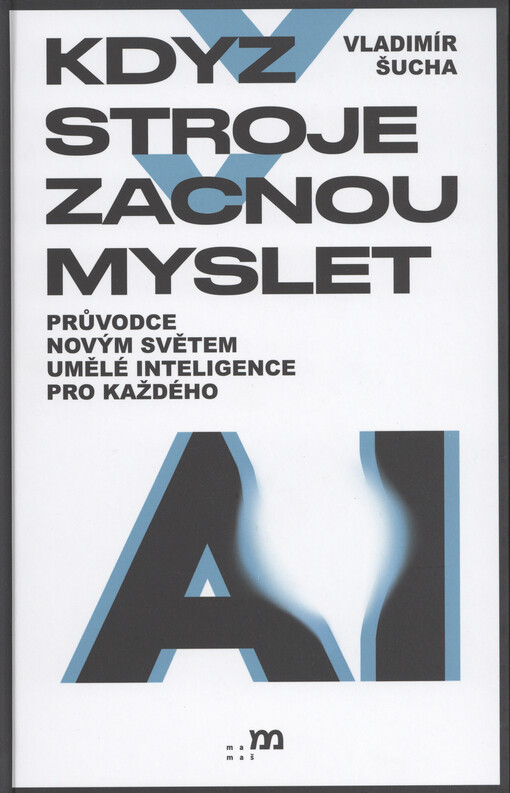 Když stroje začnou myslet : průvodce novým světem umělé inteligence pro každého