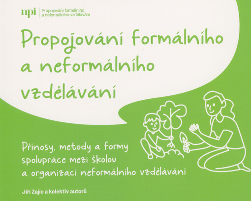 Propojování formálního a neformálního vzdělávání : přínosy, metody a formy spolupráce mezi školou a organizací neformálního vzdělávání