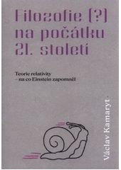 Filozofie (?) na počátku 21. století : teorie relativity - na co Einstein zapomněl  (odkaz v elektronickém katalogu)