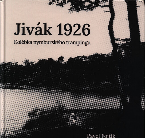 Jivák u Loučeně 1926 : kolébka nymburského trampingu : éra prvního šerifa Jana Bártla: 1926-1945