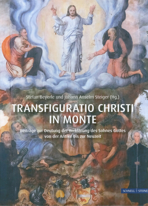 Transfiguratio Christi in monte : Beiträge zur Deutung der Verklärung des Sohnes Gottes von der Antike bis zur Neuzeit
