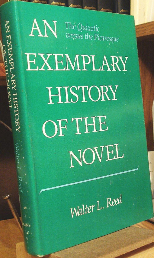 An exemplary history of the novel :the quixotic versus picaresque