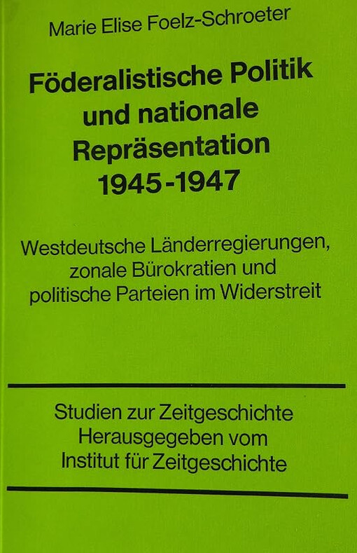 Föderalistische Politik und nationale Repräsentation 1945-1947 :Westdeutche Länderregierungen, zonale Bürokratien und politische Parteien im Widerstreit