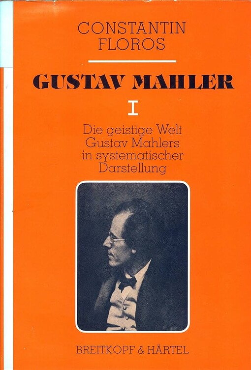 Gustav Mahler.I,Die geistige Welt Gustav Mahlers in systematischer Darstellung