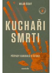 Kuchaři smrti : případy kanibalů v Česku  (odkaz v elektronickém katalogu)