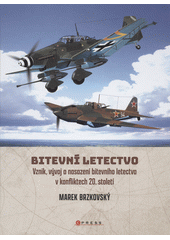Bitevní letectvo : vznik, vývoj a nasazení bitevního letectva v konfliktech 20. století  (odkaz v elektronickém katalogu)