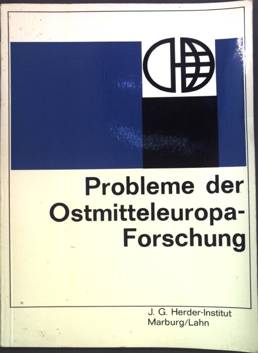 Probleme der Osmitteleuropa-forschung :Rückblicke und Ausblicke auf die Arbeiten von J. G. Herder-Forschungsrat und J. G. Herder-Institut