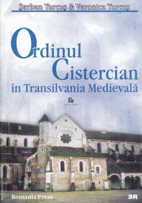 Ordinul cistercian :artă şi instituţii cisterciene în Transilvania medievală