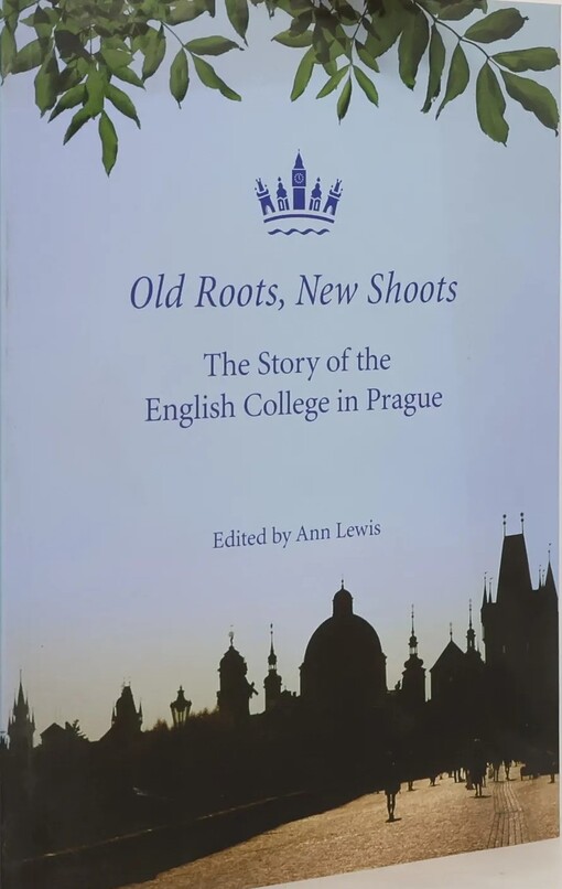Old roots, new shoots :the story of the English College in Prague