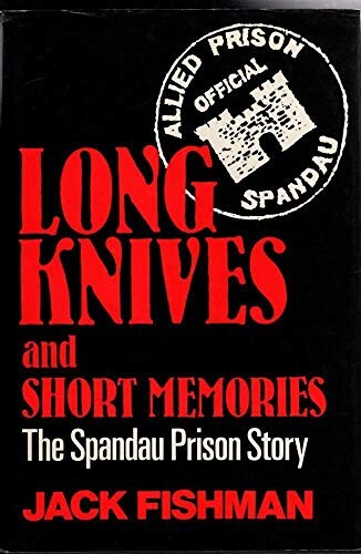 Long knives and short memories :the spandau prison story