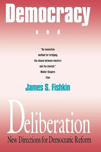 Democracy and deliberation :new directions for democratic reform