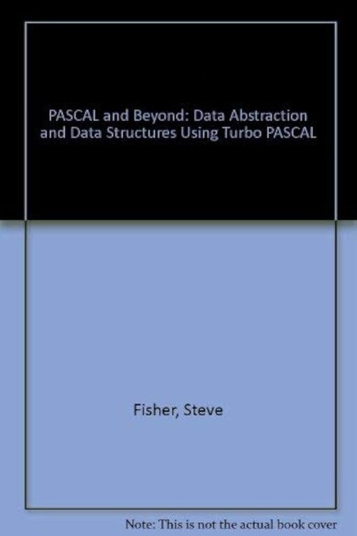 Pascal and Beyond-- data abstraction and data structures using Turbo Pascal