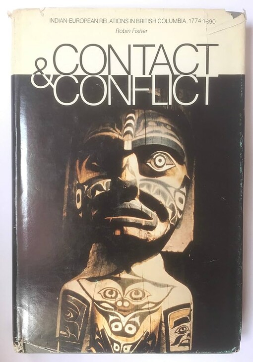 Contact and conflict :indian-european relations in British Columbia, 1774-1890