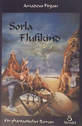 Sorla Flußkind :ein phantastischer Roman