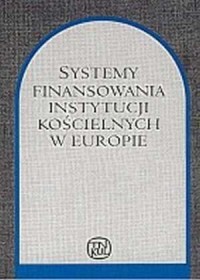 Systemy finansowania instytucji kościelnych w Europie :materiały Miedzynarodowej Konferencji Sandomierz, 13-14 września 1999 r.
