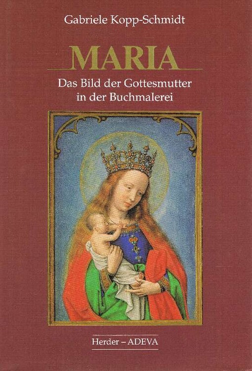 Maria :das Bild der Gottesmutter in der Buchmalerei