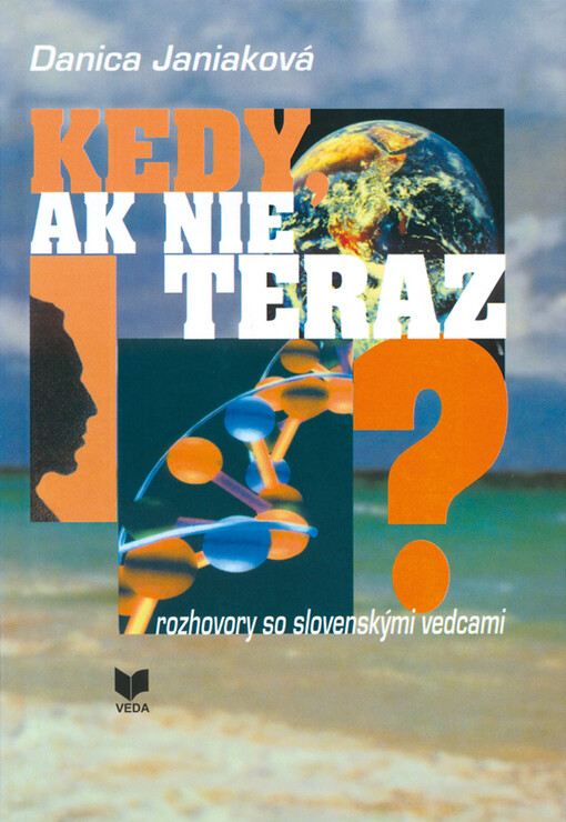 Kedy, ak nie teraz? :rozhovory so slovenskými vedcami