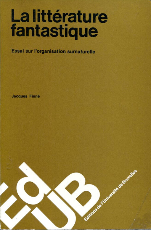 La littérature fantastique :essai sur l'organisation surnaturelle