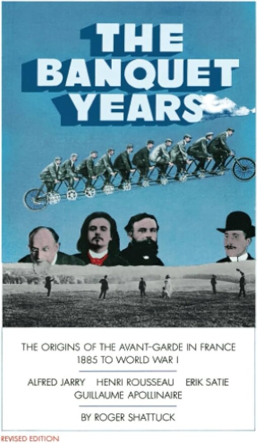 The banquet years :the origins of the avant-garde in France, 1885 to World War I
